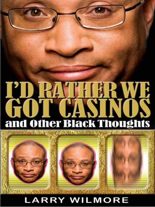 Title details for I'd Rather We Got Casinos by Larry Wilmore - Available